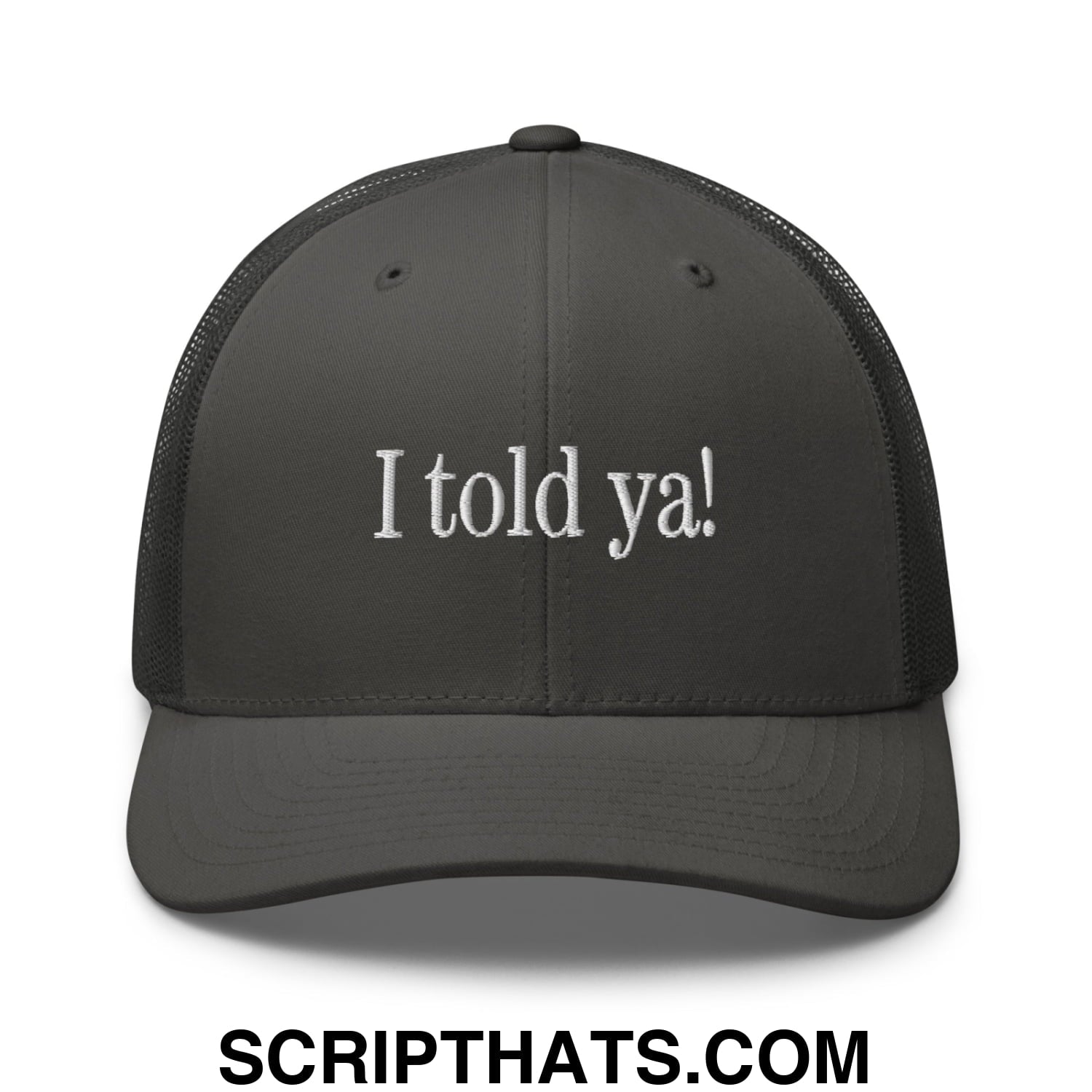 I told ya! Embroidered Mesh Trucker Hat Charcoal