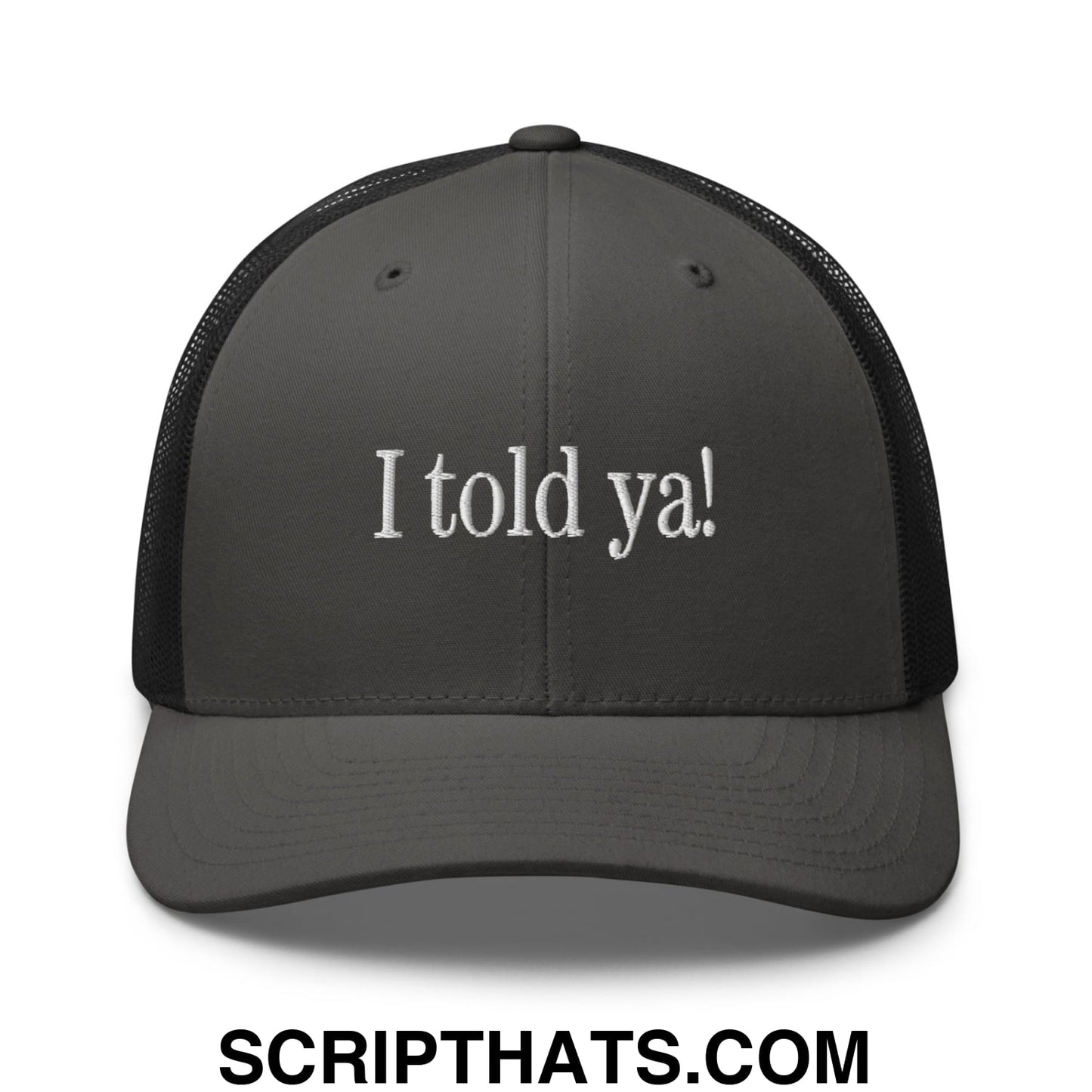 I told ya! Embroidered Mesh Trucker Hat Charcoal Black