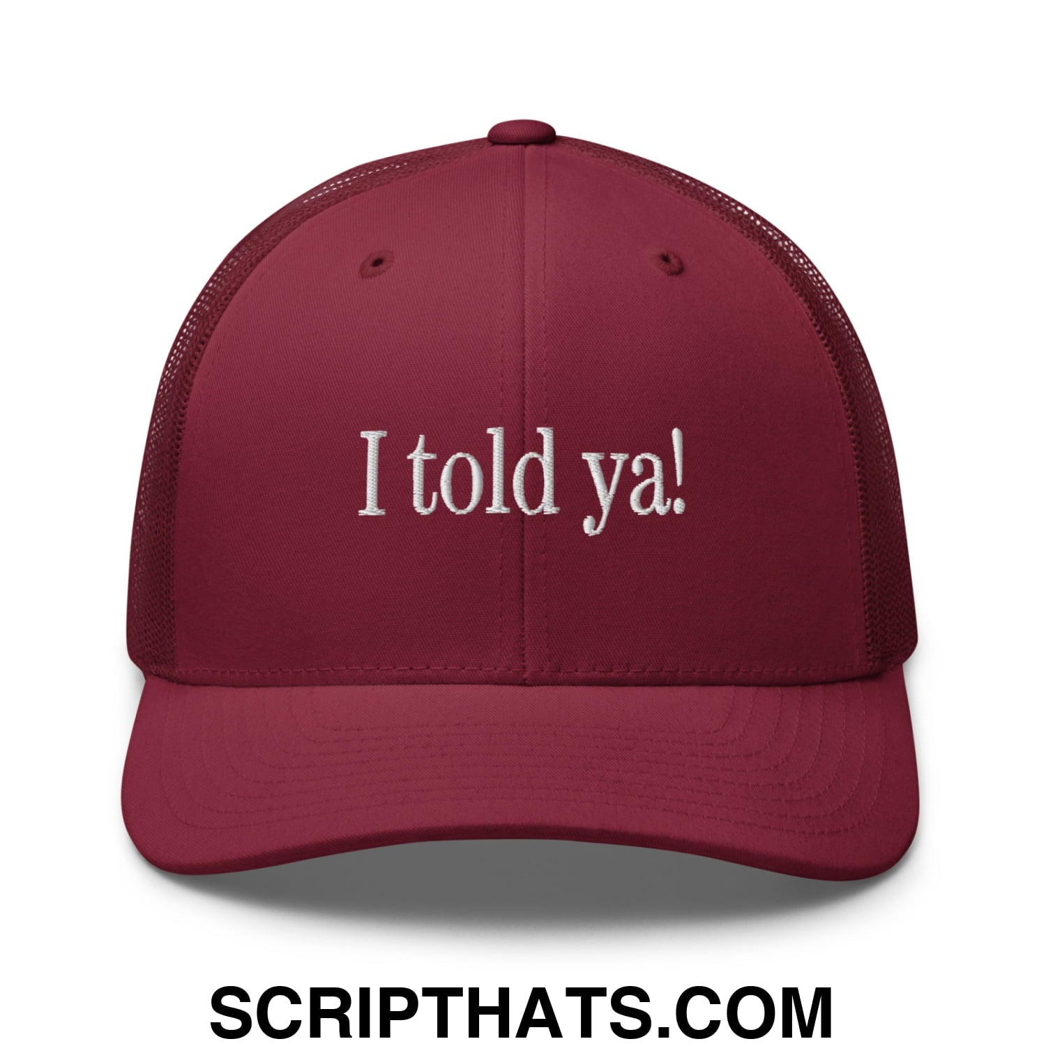 I told ya! Embroidered Mesh Trucker Hat Cranberry