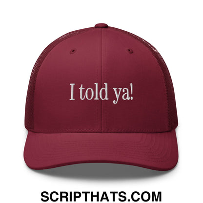 I told ya! Embroidered Mesh Trucker Hat Cranberry