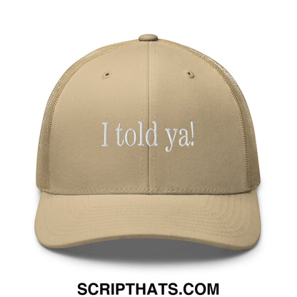 Beige mesh trucker hat with white embroidered text i told ya on the front for casual wear