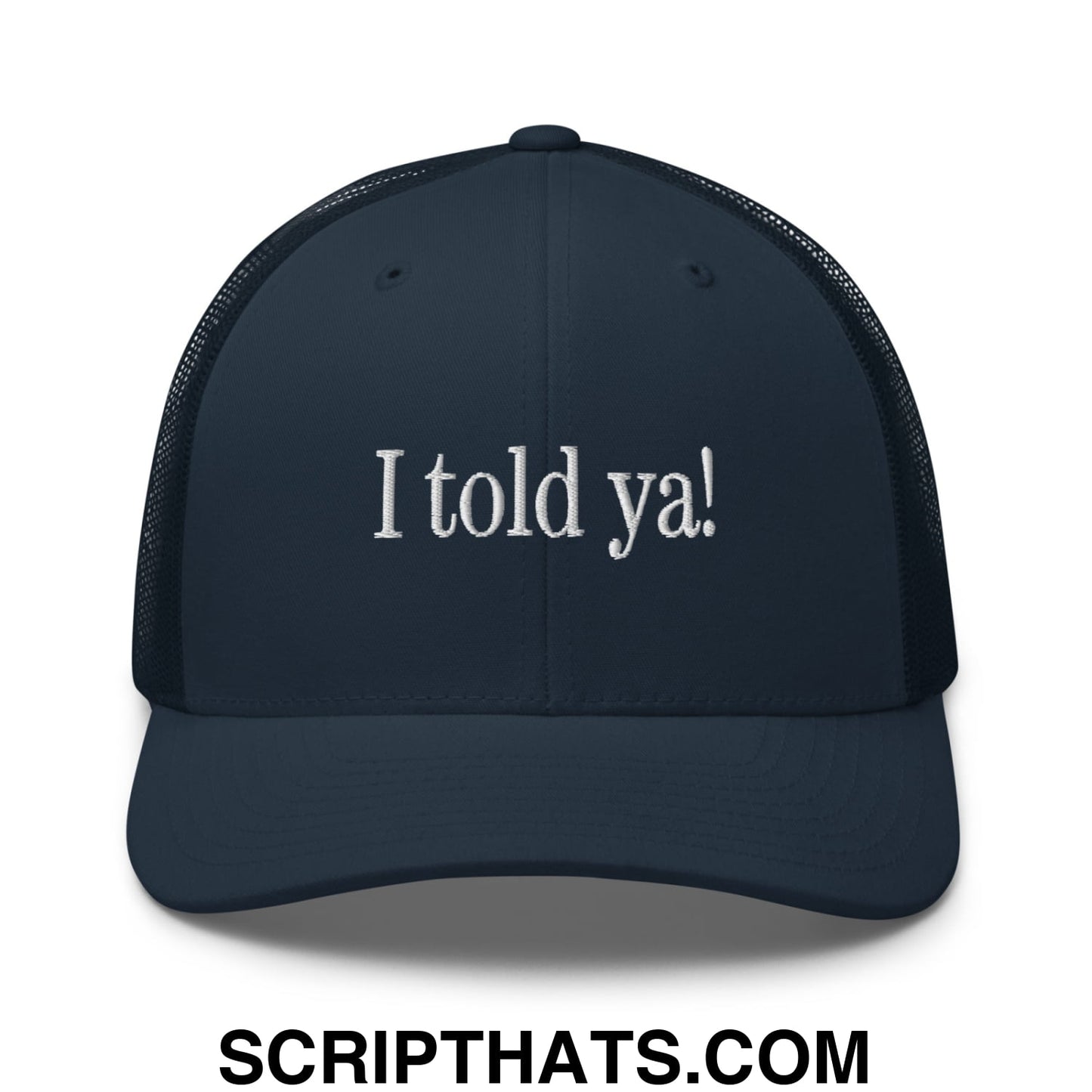 I told ya! Embroidered Mesh Trucker Hat Navy