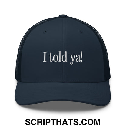I told ya! Embroidered Mesh Trucker Hat Navy