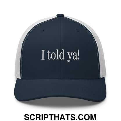 I told ya! Embroidered Mesh Trucker Hat Navy White