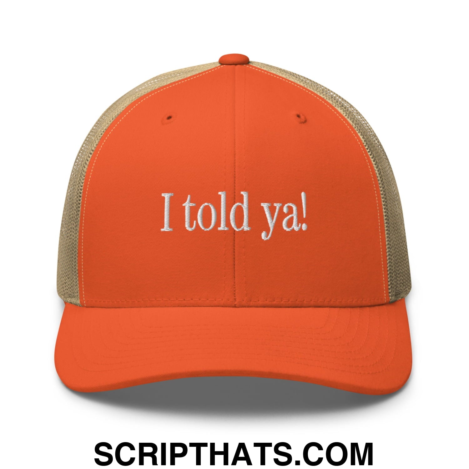 I told ya! Embroidered Mesh Trucker Hat Rustic Orange Khaki