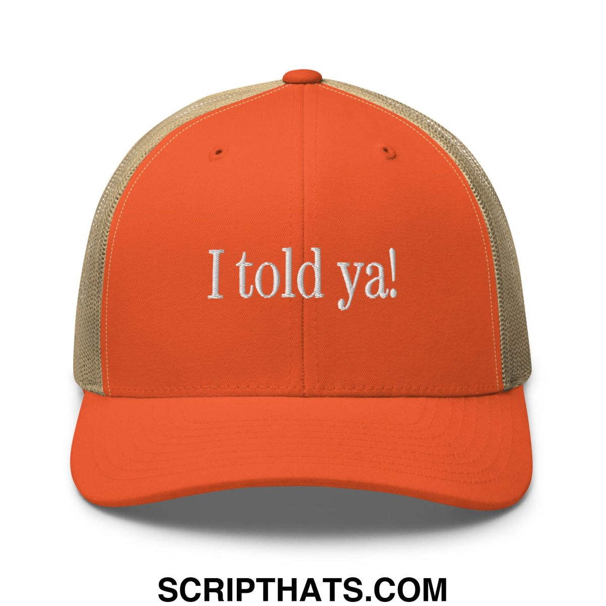 Orange and beige mesh trucker hat with white embroidered text i told ya in an embroidered mesh trucker hat design