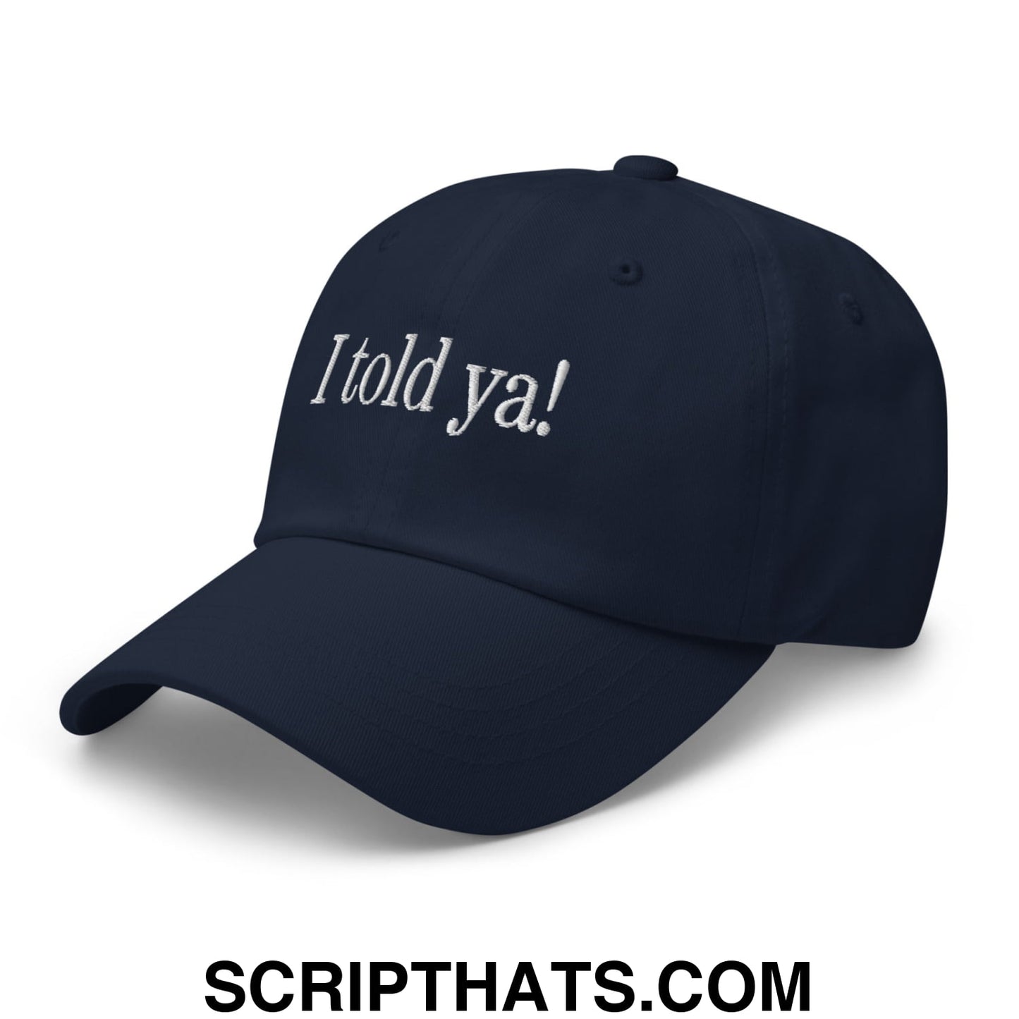 I told ya! Embroidered Unstructured Dad Hat Navy