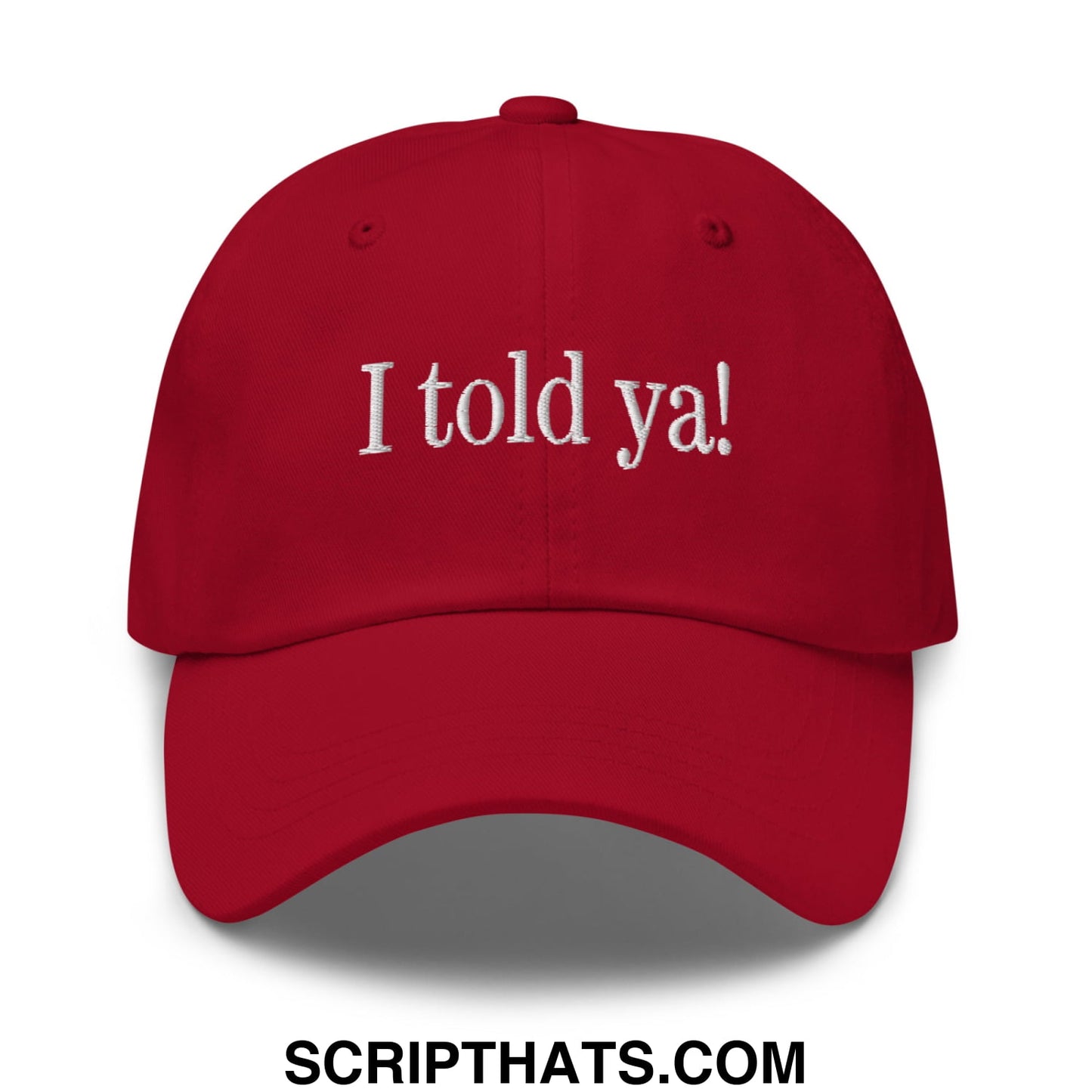 I told ya! Embroidered Unstructured Dad Hat Cranberry