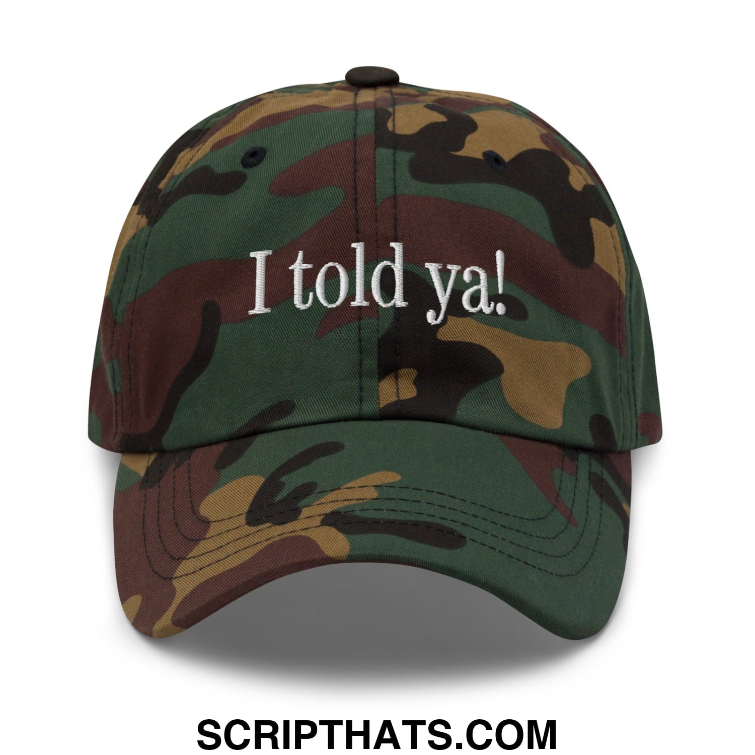 I told ya! Embroidered Unstructured Dad Hat Green Camo