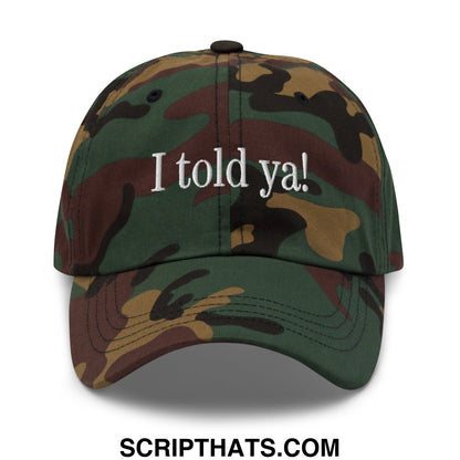 I told ya! Embroidered Unstructured Dad Hat Green Camo