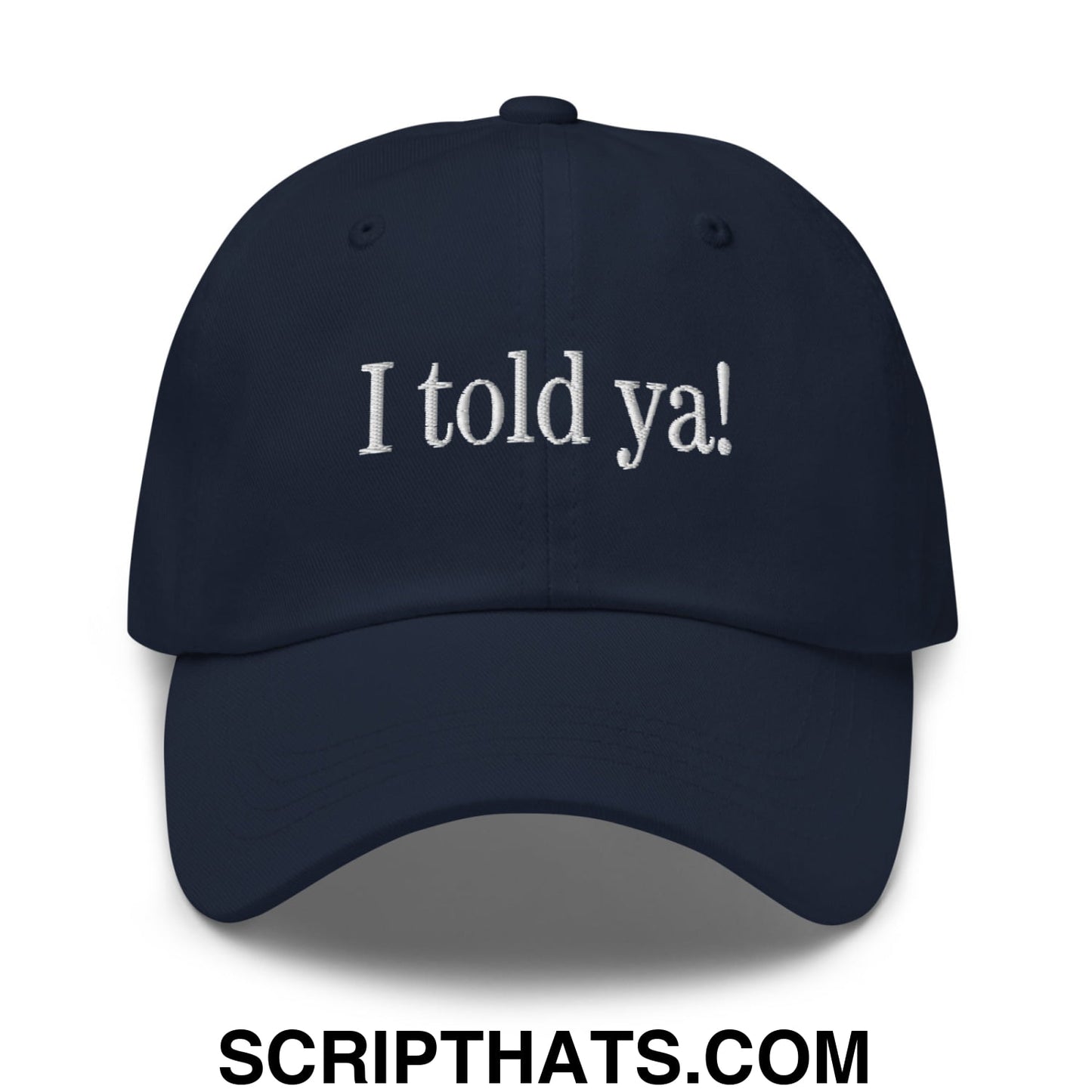 I told ya! Embroidered Unstructured Dad Hat Navy