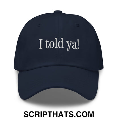 I told ya! Embroidered Unstructured Dad Hat Navy