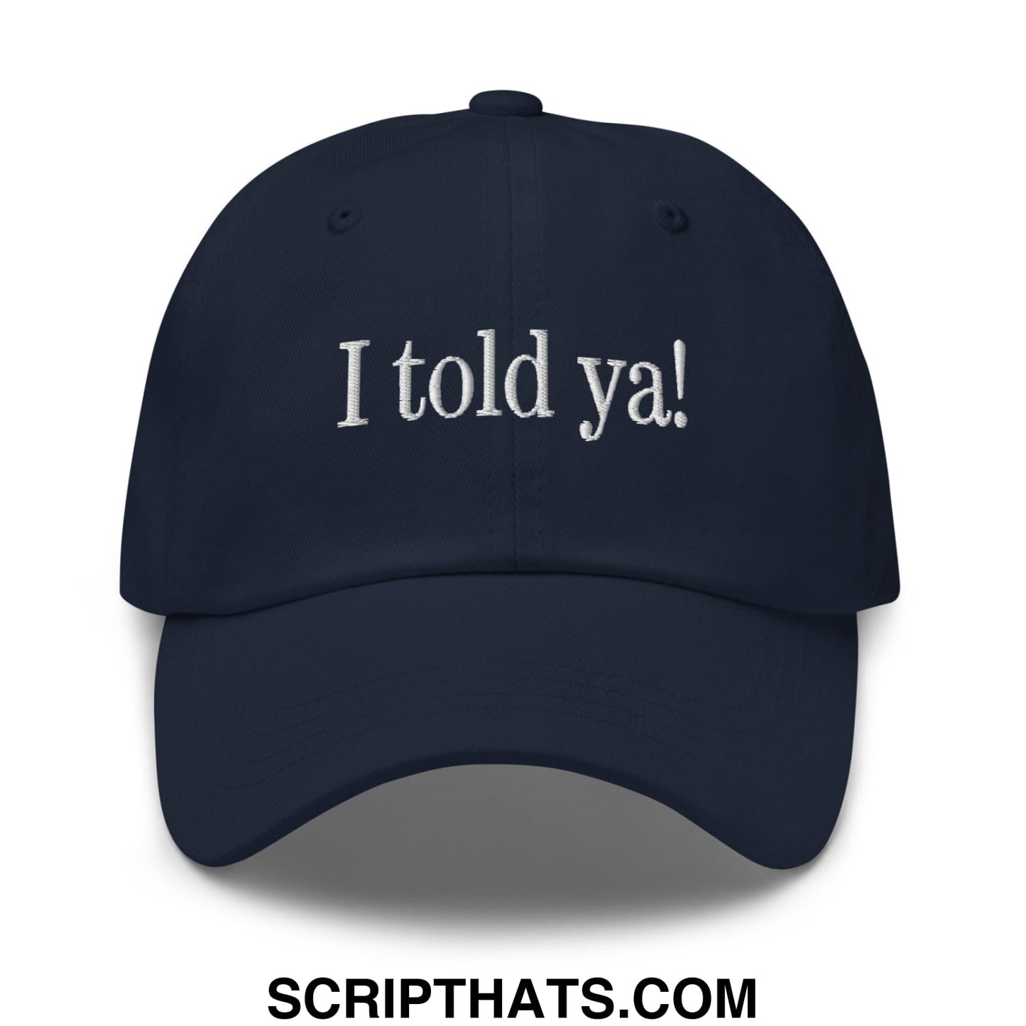 I told ya! Embroidered Unstructured Dad Hat Navy