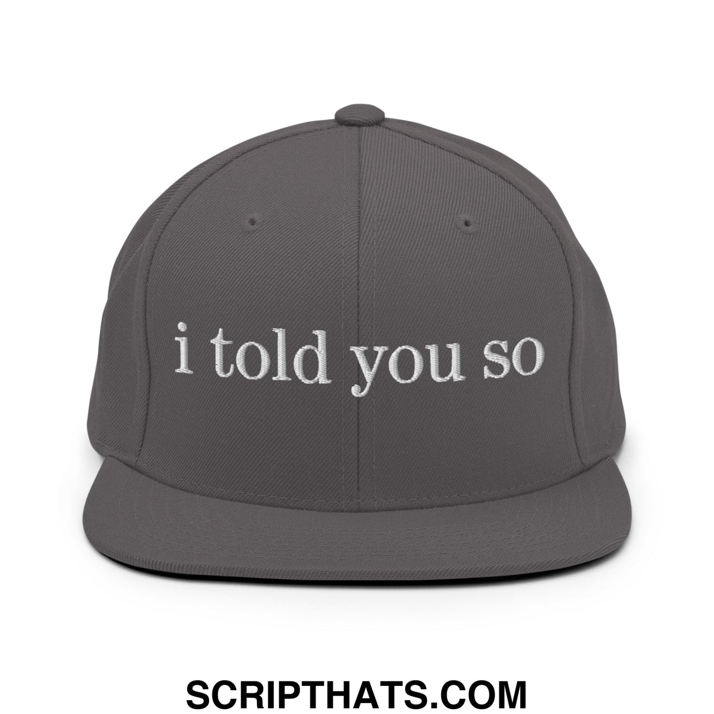 Gray snapback hat with white embroidered i told you so text and flat bill brim for casual wear