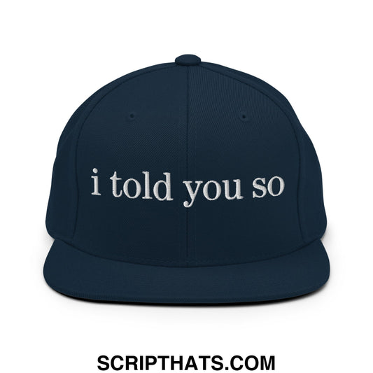 I Told You So Embroidered Flat Bill Brim Snapback Hat Dark Navy