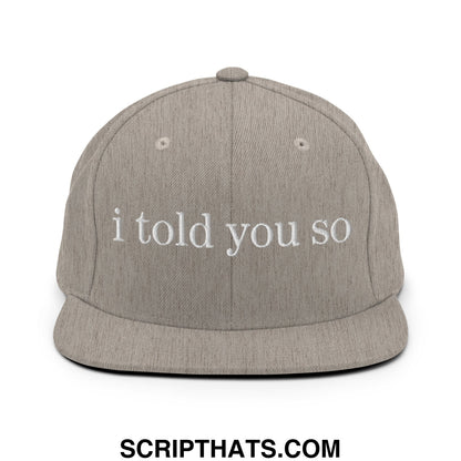 Gray snapback hat with white embroidered i told you so text and flat bill brim for casual wear