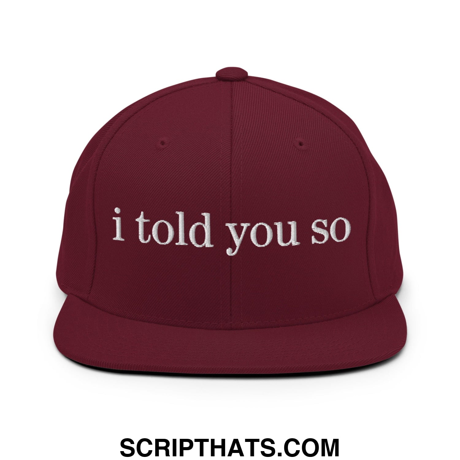 Maroon snapback cap with white embroidered i told you so text featuring a flat bill brim design