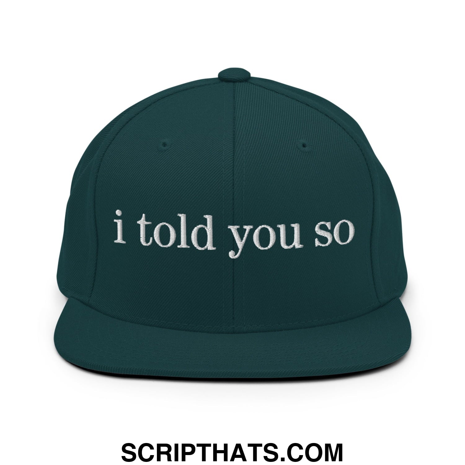 Dark green snapback hat with white embroidered i told you so text and flat bill brim for casual wear