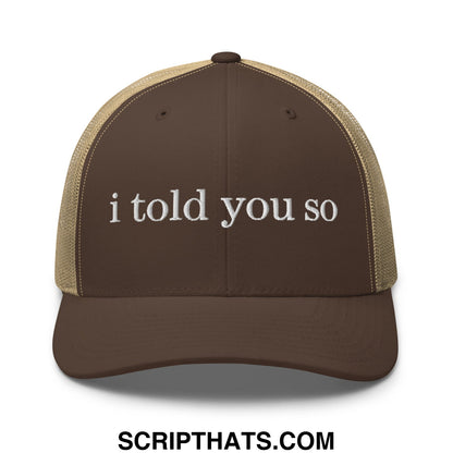 Brown and tan mesh trucker hat with white embroidered i told you so text front for casual wear