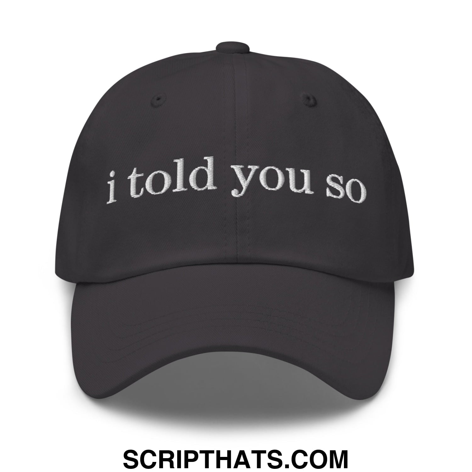 I Told You So Embroidered Unstructured Dad Hat Dark Grey