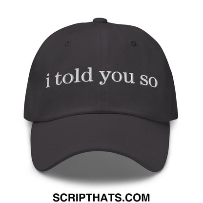 I Told You So Embroidered Unstructured Dad Hat Dark Grey