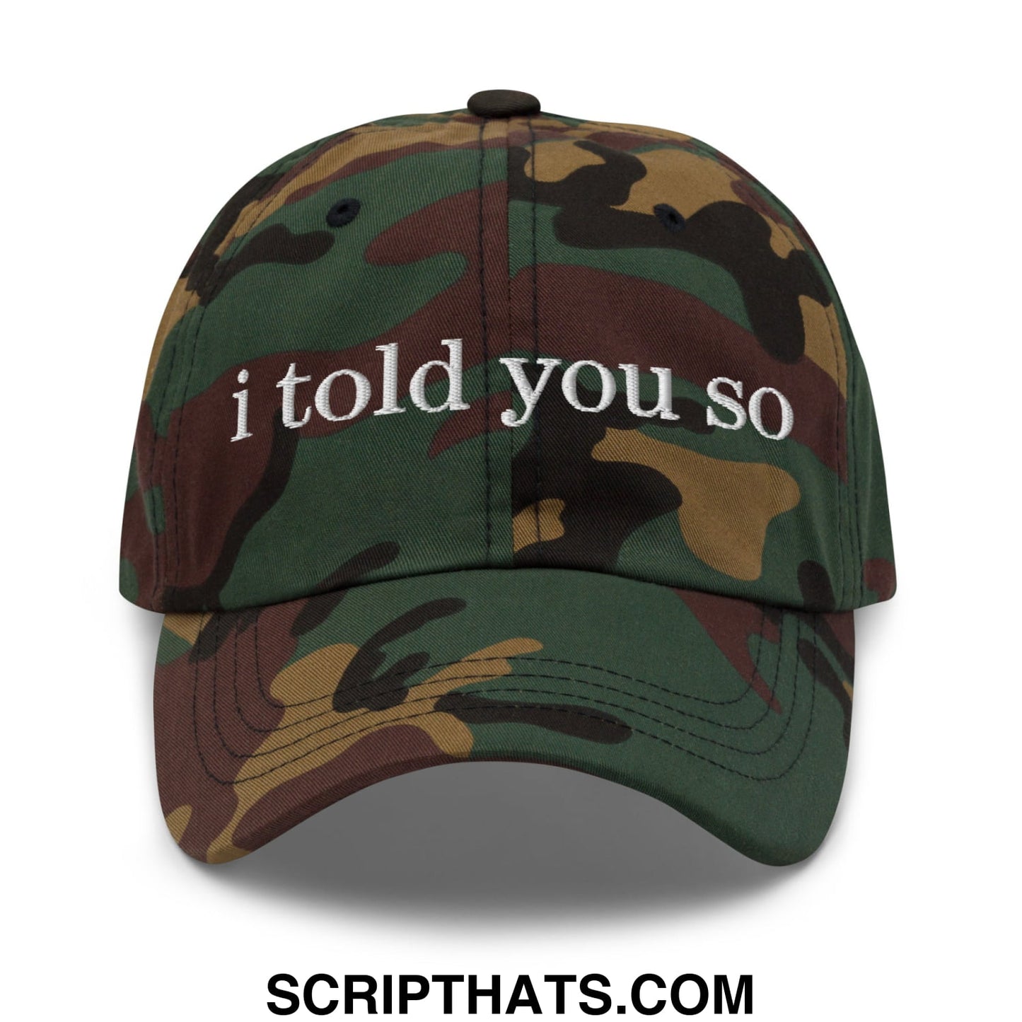 I Told You So Embroidered Unstructured Dad Hat Green Camo