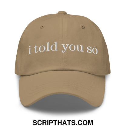 I Told You So Embroidered Unstructured Dad Hat Khaki