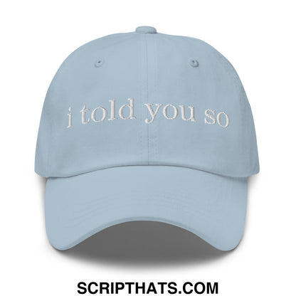 I Told You So Embroidered Unstructured Dad Hat Light Blue