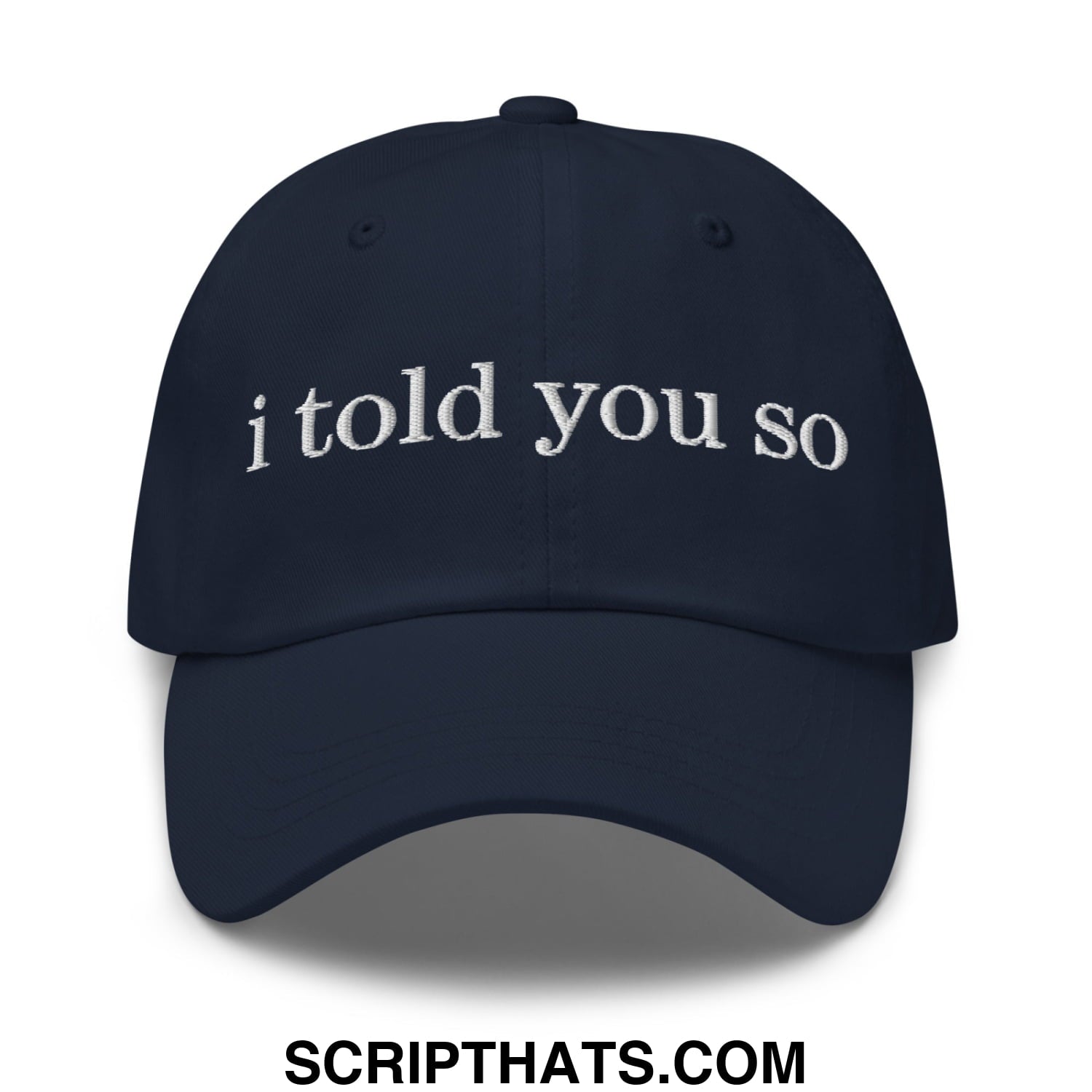 I Told You So Embroidered Unstructured Dad Hat Navy