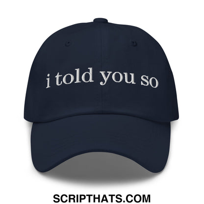 I Told You So Embroidered Unstructured Dad Hat Navy