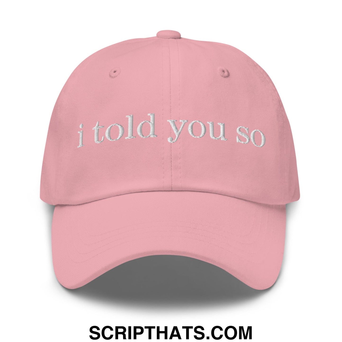 I Told You So Embroidered Unstructured Dad Hat Pink