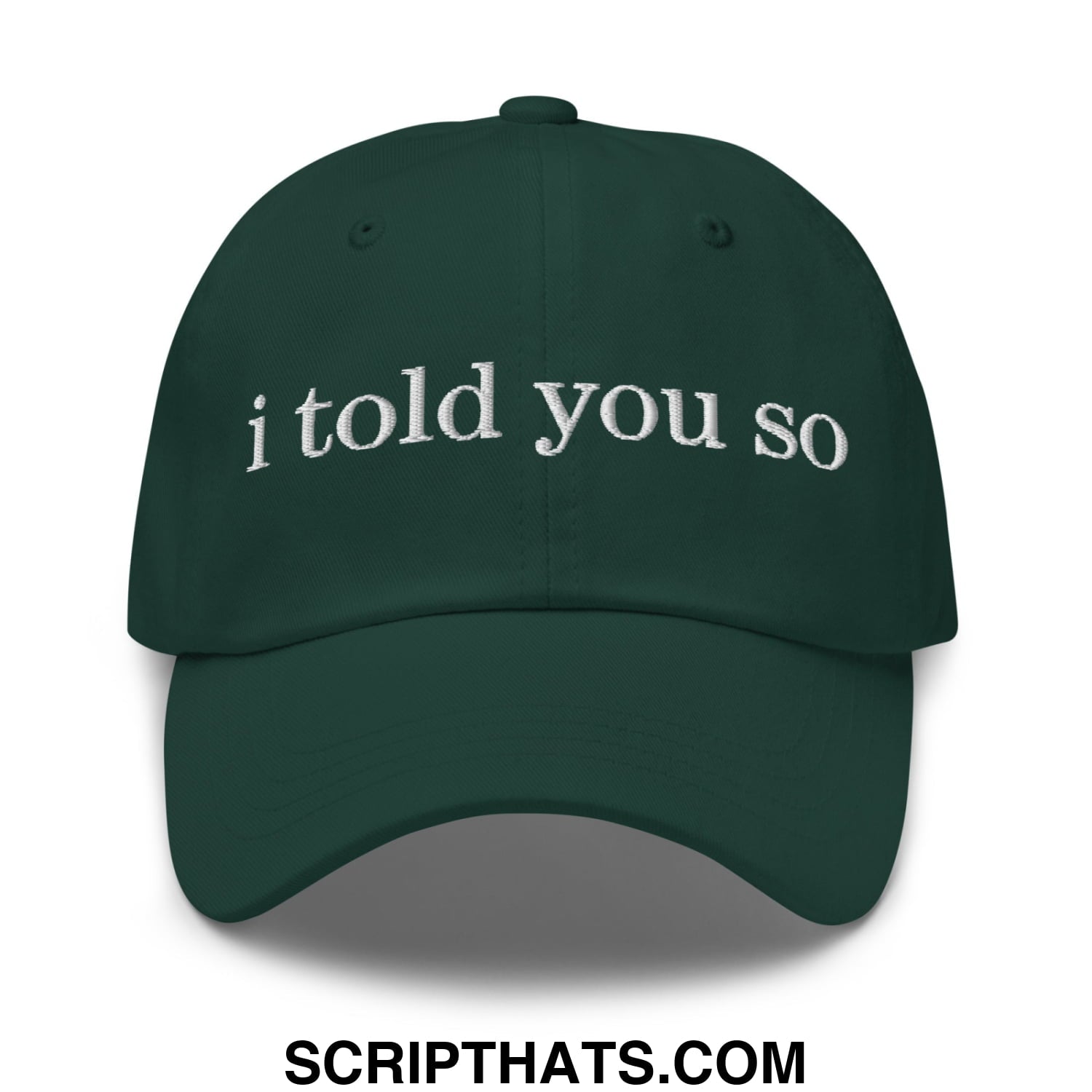 I Told You So Embroidered Unstructured Dad Hat Spruce