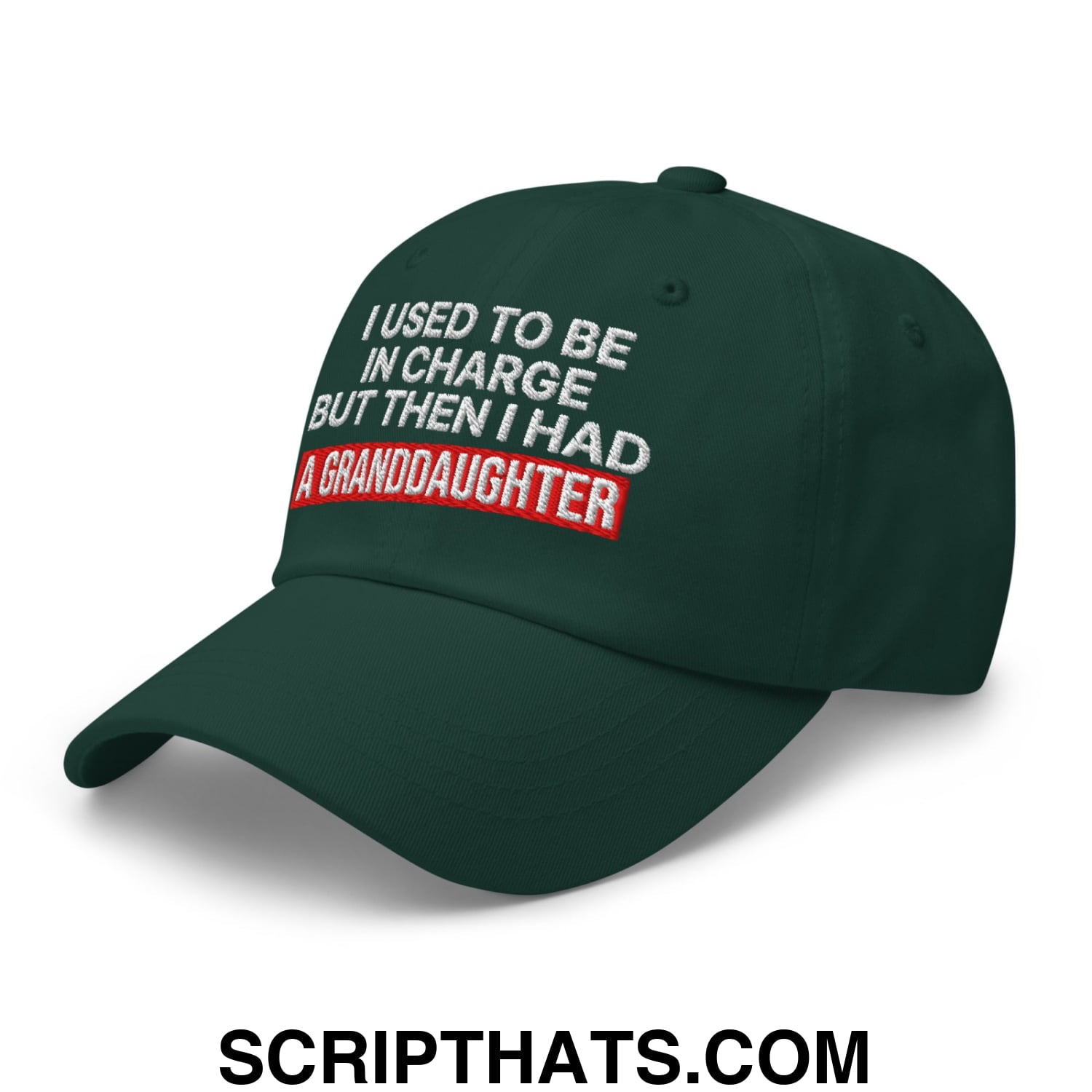 I Used to Be in Charge but Then I Had a Granddaughter Embroidered Unstructured Dad Hat Spruce