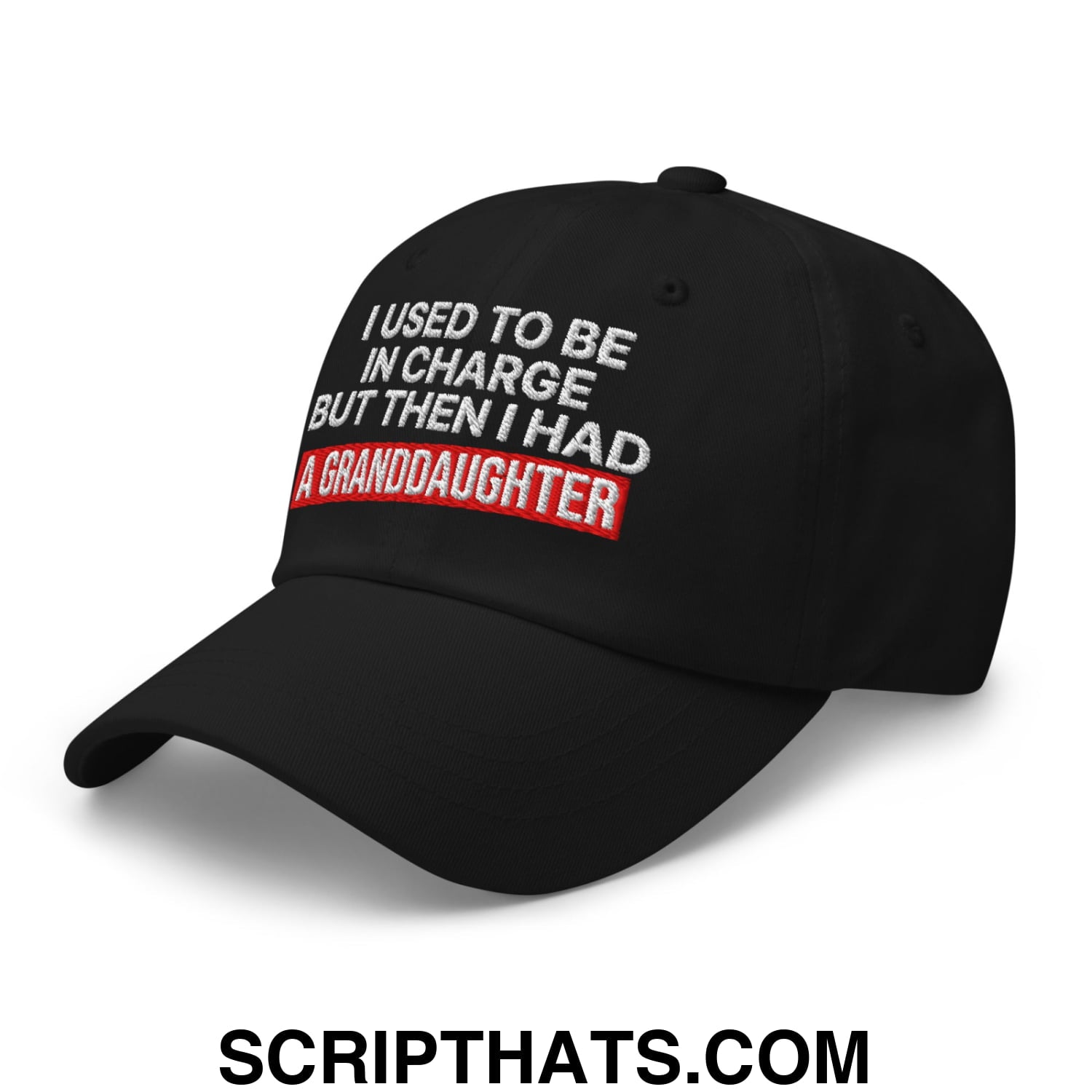 I Used to Be in Charge but Then I Had a Granddaughter Embroidered Unstructured Dad Hat Black
