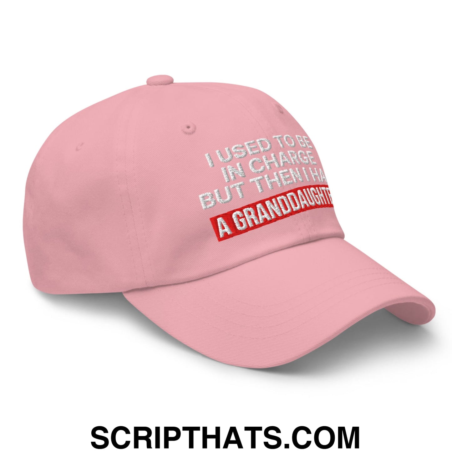 I Used to Be in Charge but Then I Had a Granddaughter Embroidered Unstructured Dad Hat Pink