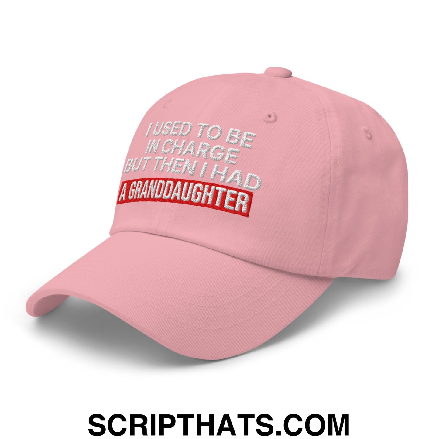I Used to Be in Charge but Then I Had a Granddaughter Embroidered Unstructured Dad Hat Pink