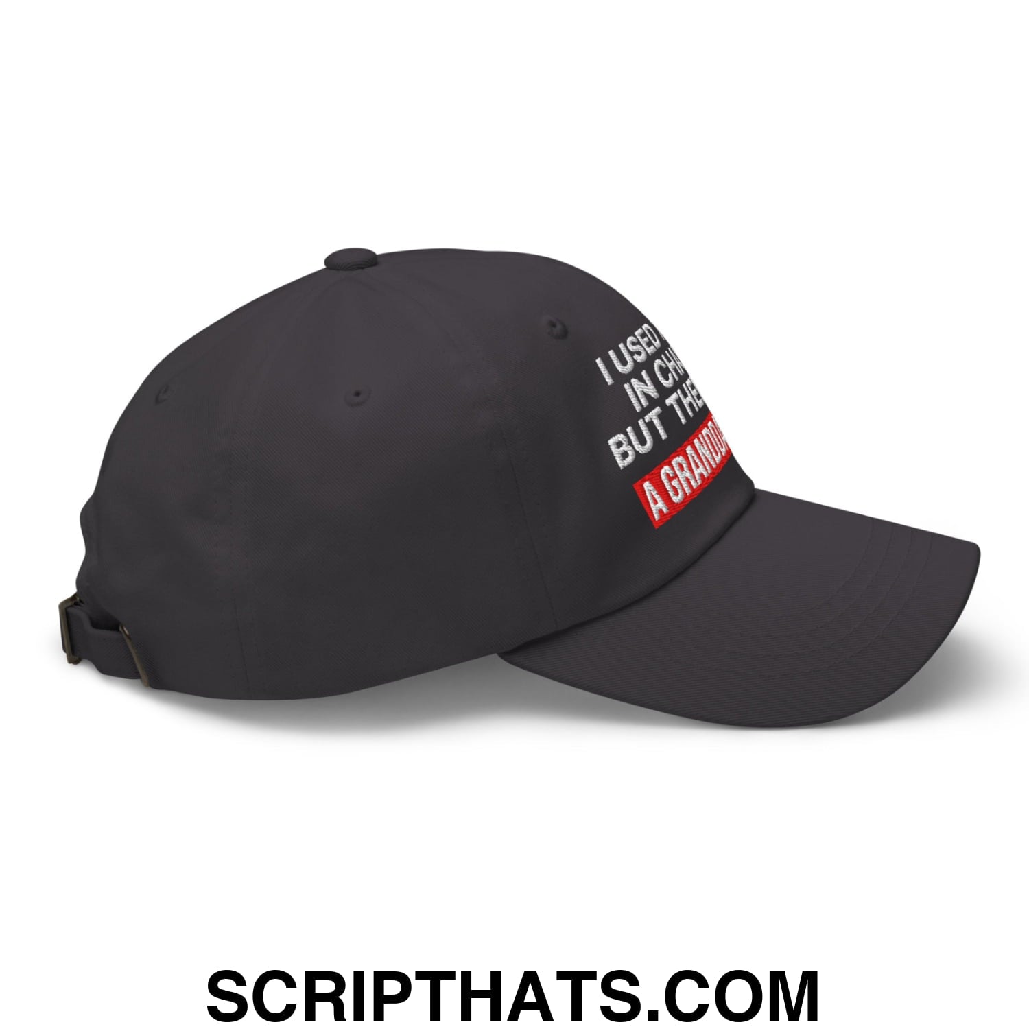 I Used to Be in Charge but Then I Had a Granddaughter Embroidered Unstructured Dad Hat Dark Grey