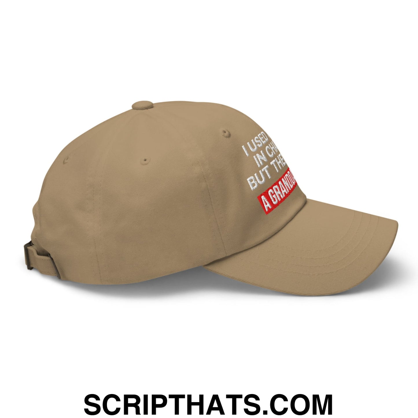 I Used to Be in Charge but Then I Had a Granddaughter Embroidered Unstructured Dad Hat Khaki
