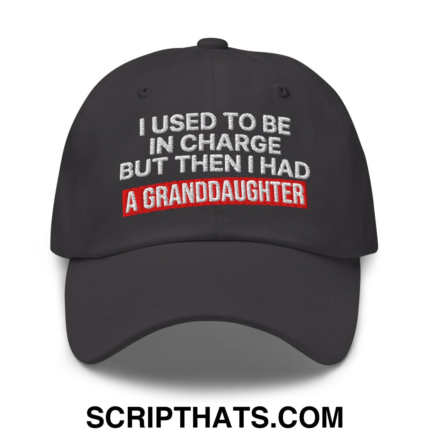 I Used to Be in Charge but Then I Had a Granddaughter Embroidered Unstructured Dad Hat Dark Grey