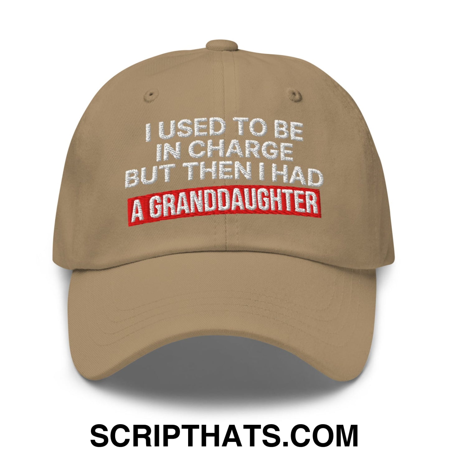 I Used to Be in Charge but Then I Had a Granddaughter Embroidered Unstructured Dad Hat Khaki