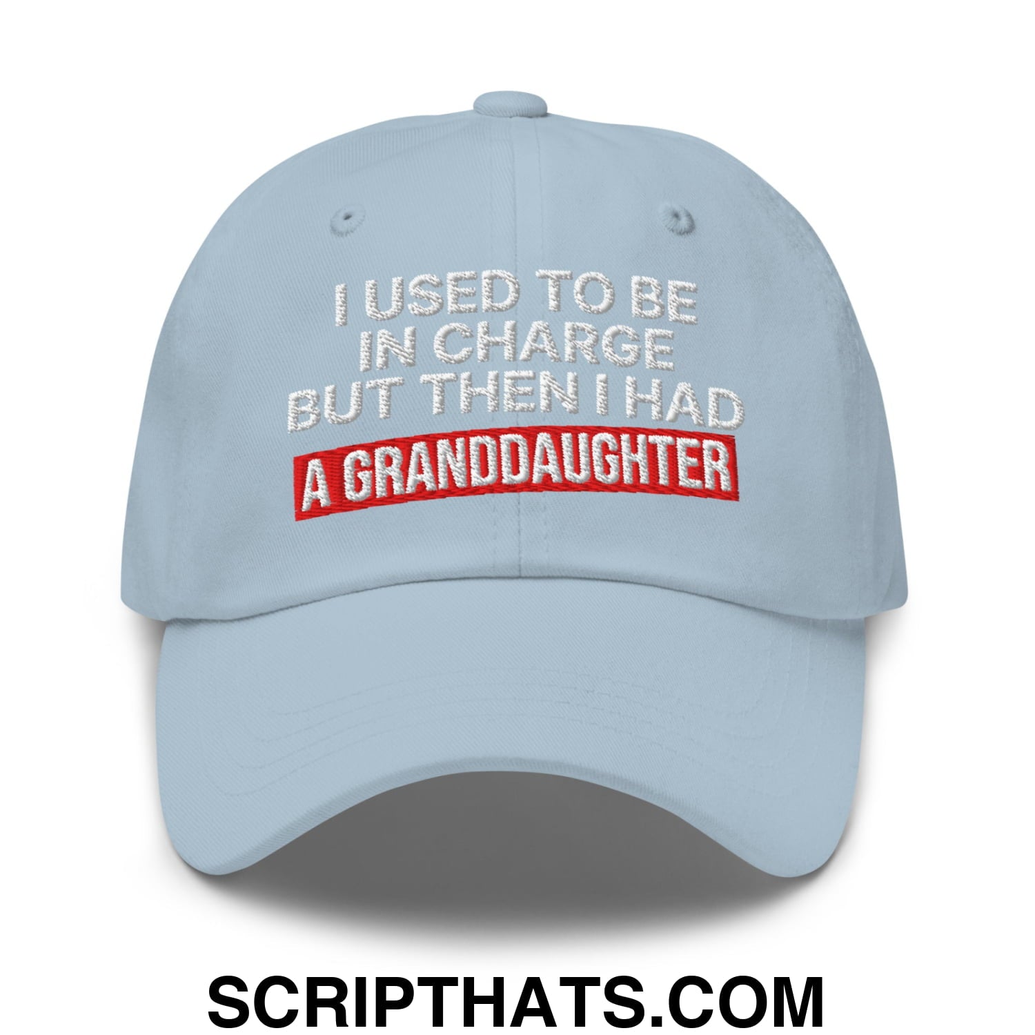 I Used to Be in Charge but Then I Had a Granddaughter Embroidered Unstructured Dad Hat Light Blue