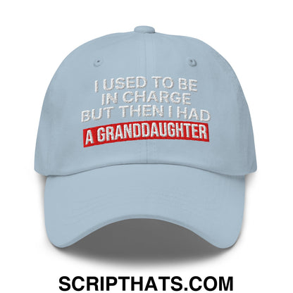 I Used to Be in Charge but Then I Had a Granddaughter Embroidered Unstructured Dad Hat Light Blue
