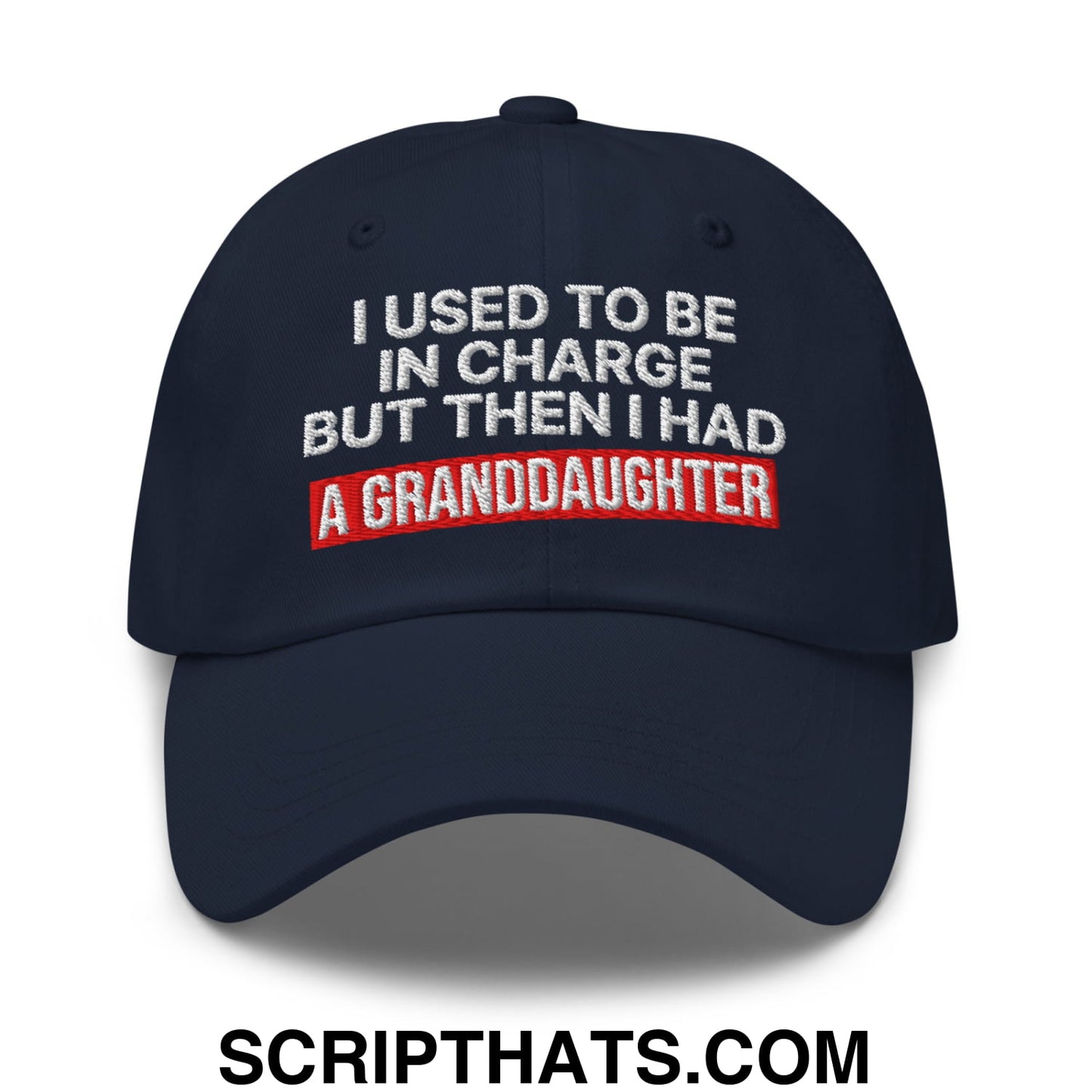 I Used to Be in Charge but Then I Had a Granddaughter Embroidered Unstructured Dad Hat Navy