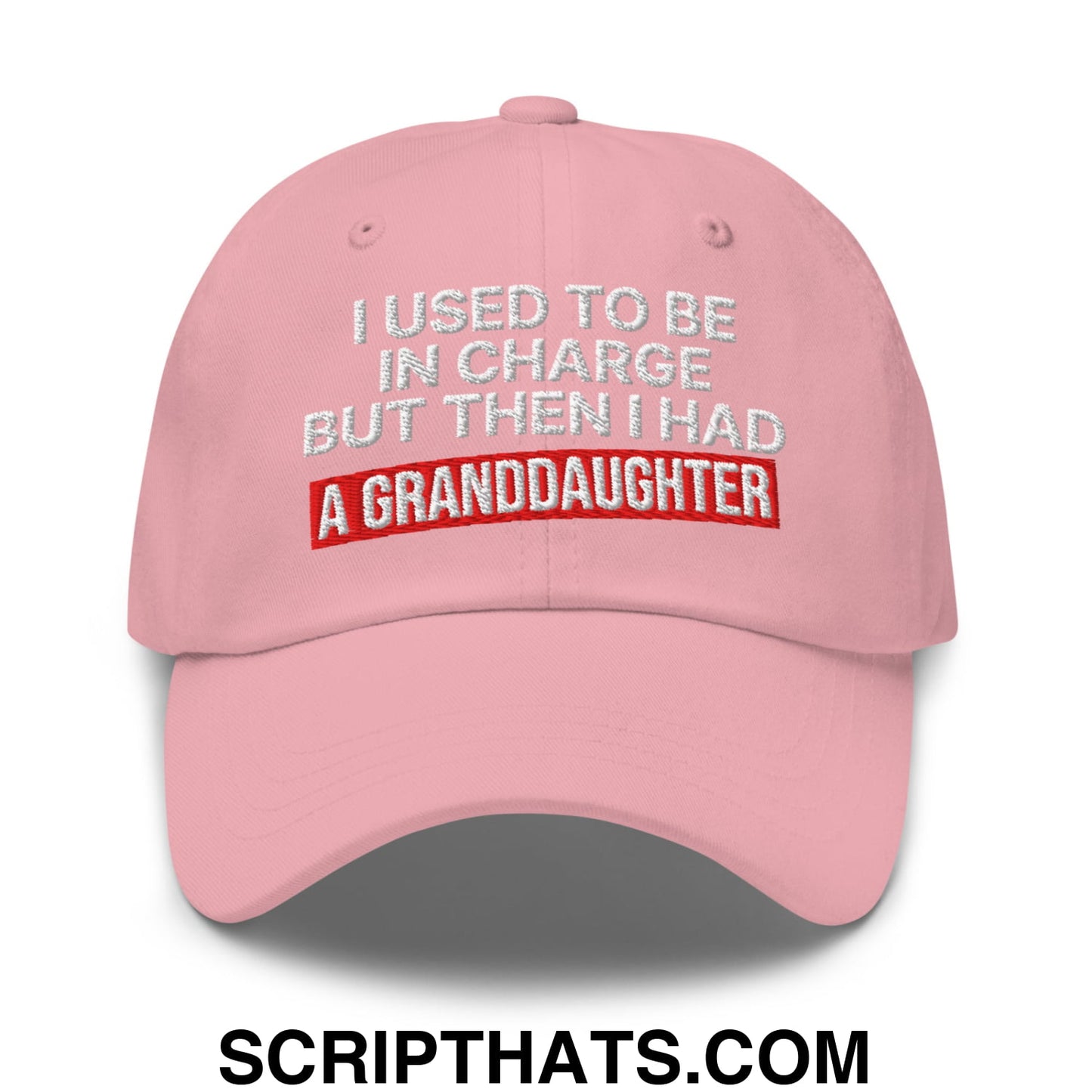 I Used to Be in Charge but Then I Had a Granddaughter Embroidered Unstructured Dad Hat Pink