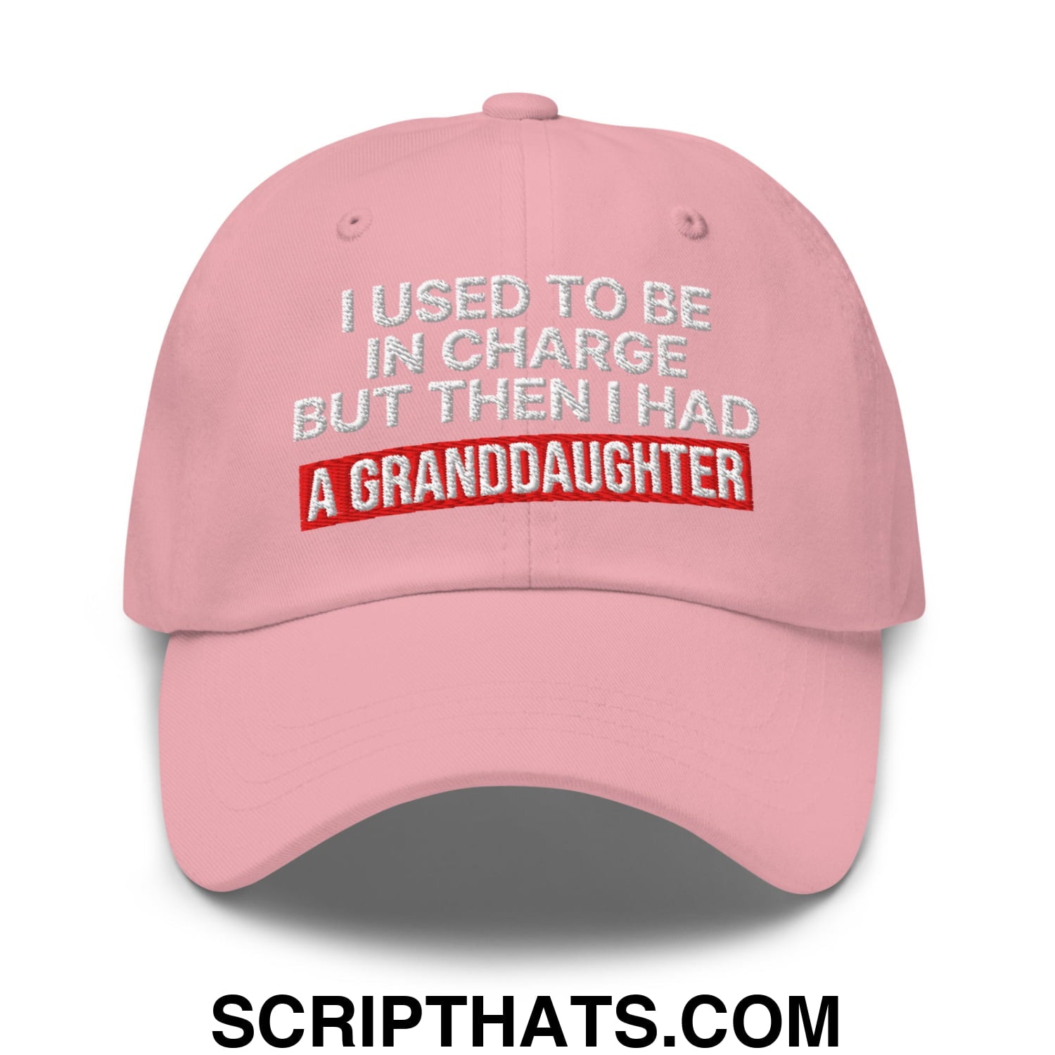 I Used to Be in Charge but Then I Had a Granddaughter Embroidered Unstructured Dad Hat Pink