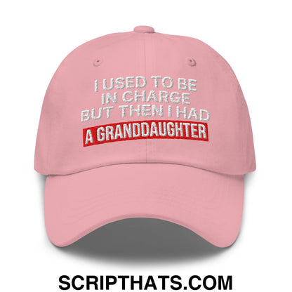 I Used to Be in Charge but Then I Had a Granddaughter Embroidered Unstructured Dad Hat Pink