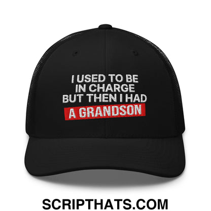 I Used to Be in Charge but Then I Had a Grandson Embroidered Mesh Trucker Hat Black
