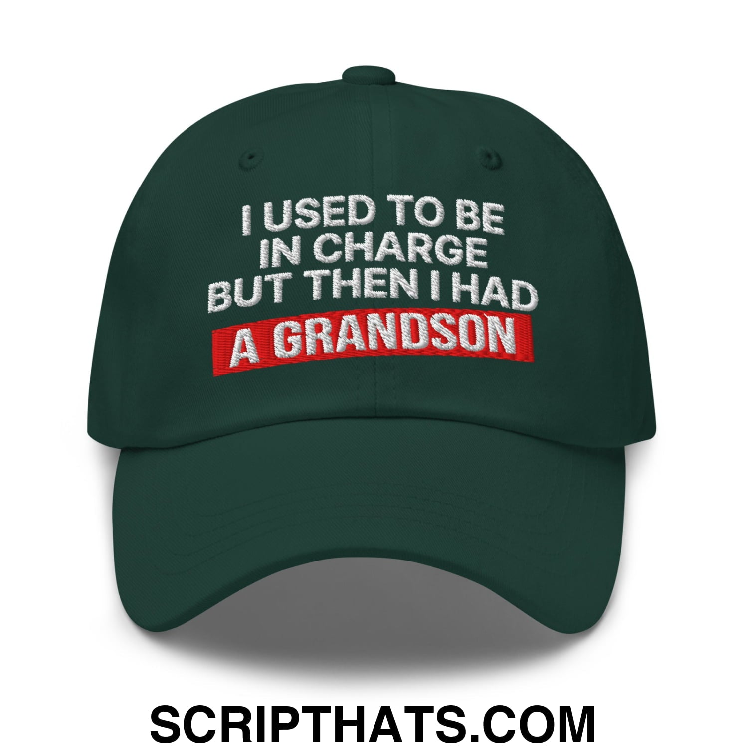 I Used to Be in Charge but Then I Had a Grandson Embroidered Unstructured Dad Hat Spruce