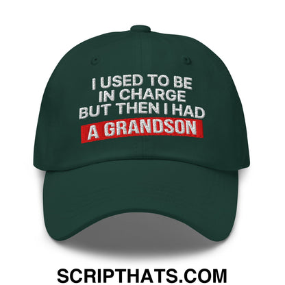 I Used to Be in Charge but Then I Had a Grandson Embroidered Unstructured Dad Hat Spruce