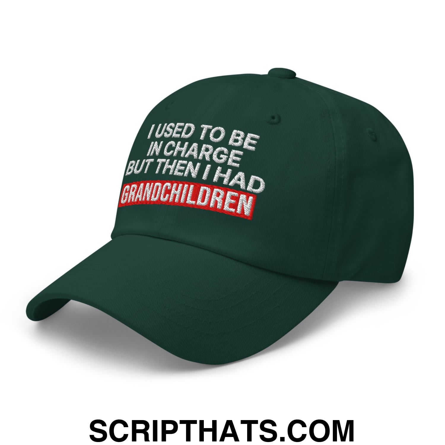 I Used to Be in Charge but Then I Had Grandchildren Embroidered Unstructured Dad Hat Spruce